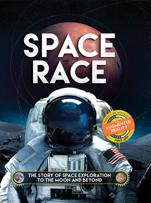 Space Race: The Story of Space Exploration to the Moon and Beyond. with Free Augmented Reality App by Ben Hubbard