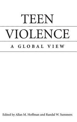 Teen Violence: A Global View by Randal W. Summers, Allan M. Hoffman