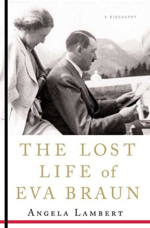 The Lost Life of Eva Braun by Angela Lambert