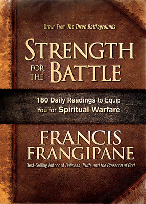 Strength for the Battle: Wisdom and Insight to Equip You for Spiritual Warfare by Francis Frangipane