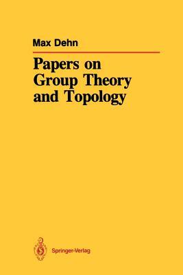 Papers on Group Theory and Topology by Max Dehn