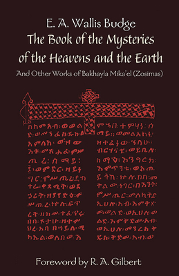 The Book of the Mysteries of the Heavens and the Earth: And Other Works of Bakhayla Mika'el (Zosimas) by E. a. Wallis Budge, Mikael Bakhayla