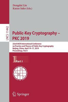 Public-Key Cryptography - Pkc 2019: 22nd Iacr International Conference on Practice and Theory of Public-Key Cryptography, Beijing, China, April 14-17, by 