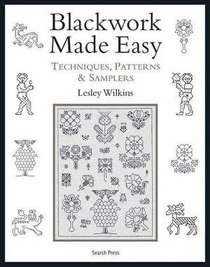 Blackwork Made Easy: Techniques, Patterns & Samplers by Lesley Wilkins, Lesley Wilkins