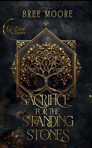 Sacrifice for the Standing Stones by Bree Moore