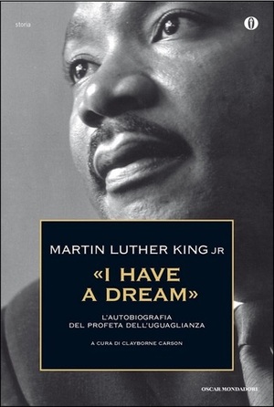 I have a dream. L'autobiografia del profeta dell'uguaglianza by Clayborne Carson, Martin Luther King Jr., T. Gargiulo