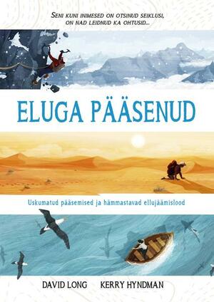 Eluga pääsenud : Uskumatud pääsemised ja hämmastavad ellujäämislood by David Long, Tiina Vihmar