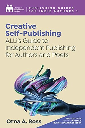 Creative Self-Publishing: ALLi's Guide to Independent Publishing for Authors and Poets by Alliance of Independent Authors