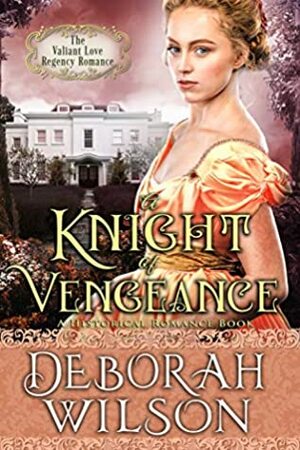 A Knight of Vengeance (The Valiant Love Regency Romance) by Deborah Wilson