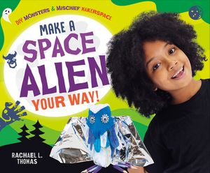 Make a Space Alien Your Way! by Rachael L. Thomas