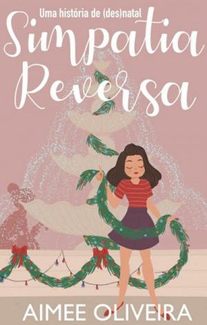 Simpatia Reversa: uma história de (des)natal by Aimee Oliveira