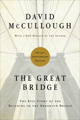 The Great Bridge: The Epic Story of the Building of the Brooklyn Bridge by David McCullough