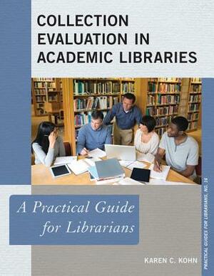 Collection Evaluation in Academic Libraries by Karen C. Kohn