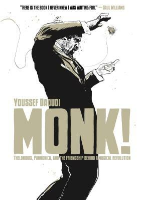 Monk!: Thelonious, Pannonica, and the Friendship Behind a Musical Revolution by Youssef Daoudi