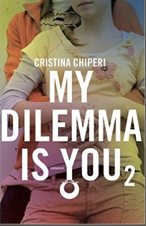 My dilemma is you 2 by Cristina Chiperi