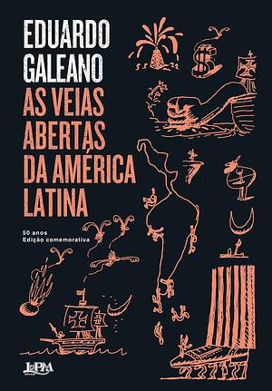 As veias abertas da America Latina - 50 anos - Edicao comemorativa by Eduardo Galeano, Eduardo Galeano