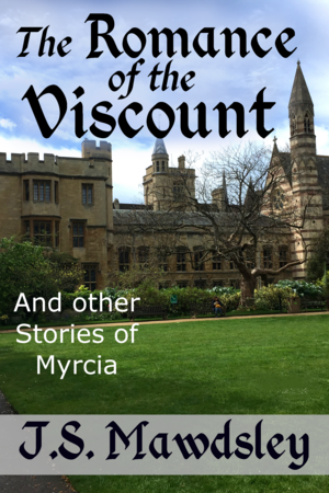 The Romance of the Viscount: And Other Stories of Myrcia by ​J.S. Mawdsley