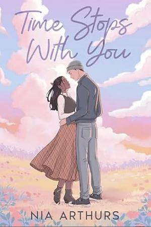 Time Stops with You by Nia Arthurs