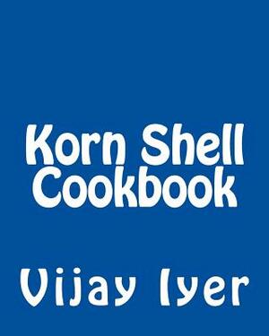 Korn Shell Cookbook: Advanced Unix Scripting Examples by Vijay Iyer