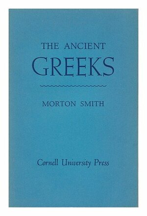 The Ancient Greeks by Morton Smith