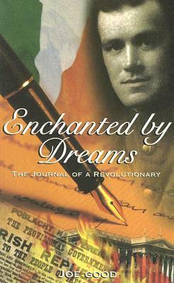 Enchanted by Dreams: The Journal of a Revolutionary by Joe Good