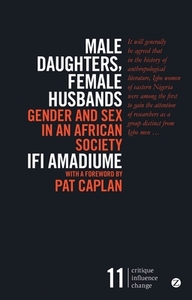 Male Daughters, Female Husbands: Gender and Sex in an African Society by Professor Ifi Amadiume