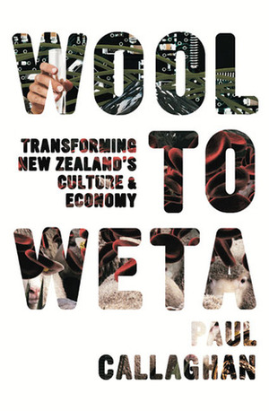 Wool to Weta: Transforming New Zealand's Culture and Economy by Paul Callaghan