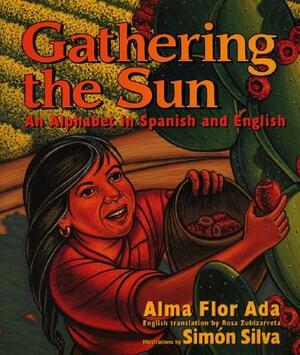 Gathering the Sun: An Alphabet in Spanish and English: Bilingual Spanish-English by Alma Flor Ada