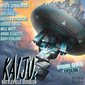 Kaiju Battlefield Surgeon, Episode 7: Epsilon by Matt Dinniman