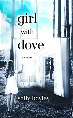 Girl With Dove: A Life Built By Books by Sally Bayley