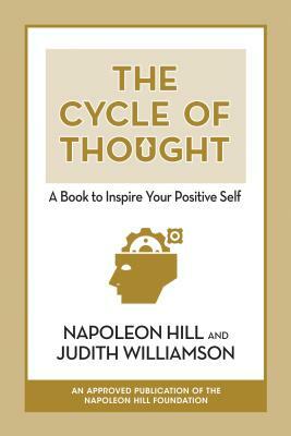 The Cycle of Thought: A Book to Inspire Your Positive Self: A Book to Inspire Your Positive Self by Napoleon Hill, Judith Williamson