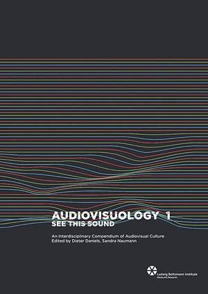 See this Sound: Audiovisuology Compendium : an Interdisciplinary Survey of Audiovisual Culture, Volume 1 by Dieter Daniels, Sandra Naumann, Jan Thoben