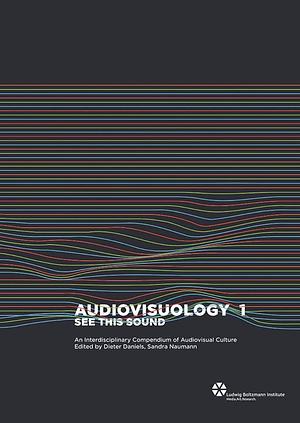 See this Sound: Audiovisuology Compendium : an Interdisciplinary Survey of Audiovisual Culture, Volume 1 by Jan Thoben, Dieter Daniels, Sandra Naumann