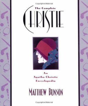 The Complete Christie: An Agatha Christie Encyclopedia by Matthew Bunson