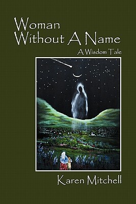 Woman Without a Name: A Wisdom Tale by Karen Mitchell