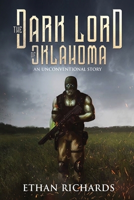 The Dark Lord of Oklahoma: An Unconventional Story by Ethan Richards