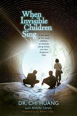 When Invisible Children Sing by Robert Coles, Chi Cheng Huang, Irwin Tang