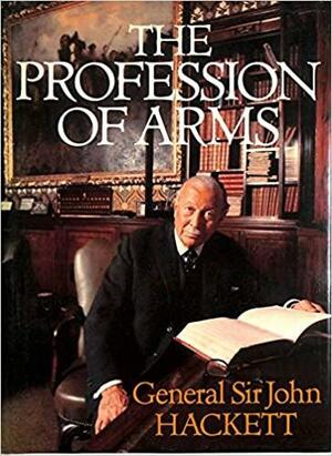 The Profession Of Arms by John W. Hackett