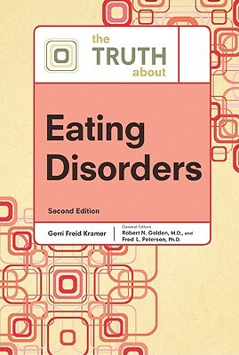 The Truth about Eating Disorders by Robert N. Golden, Fred L. Peterson, Gerri Freid Kramer