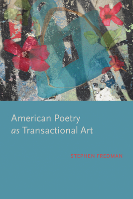 American Poetry as Transactional Art by Stephen Fredman