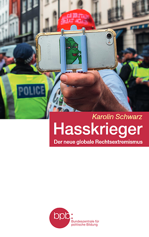 Hasskrieger: der neue globale Rechtsextremismus by Karolin Schwarz