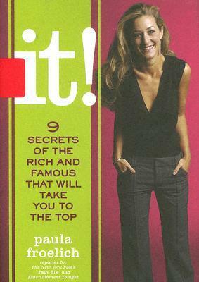 It!: 9 Secrets of the Rich and Famous That'll Take You to the Top by Paula Froelich