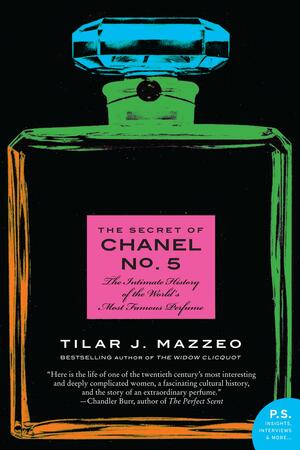 The Secret of Chanel No. 5: The Intimate History of the World's Most Famous Perfume by Tilar J. Mazzeo