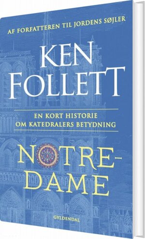 Notre-Dame: En kort historie om katedralers betydning by Ken Follett