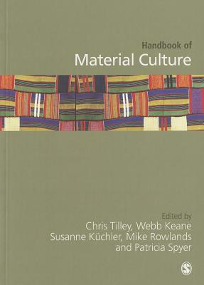 Handbook of Material Culture by Susanne Kuechler-Fogden, Mike Rowlands, Webb Keane, Patricia Spyer, Christopher Tilley