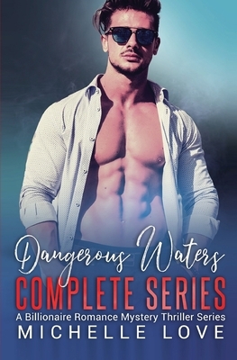 Dangerous Waters Complete Series: Billionaire Romance Series by Michelle Love