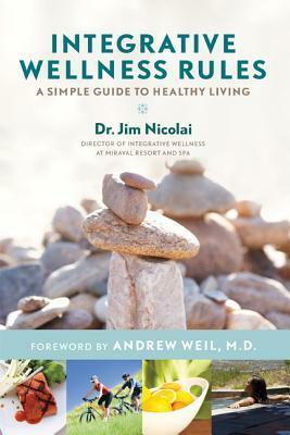 Integrative Wellness Rules: A Simple Guide to Healthy Living by Jim Nicolai
