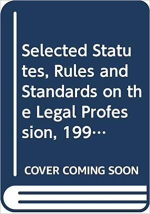 Selected Statutes, Rules and Standards on the Legal Profession: 1991 Edition by John S. Dzienkowski