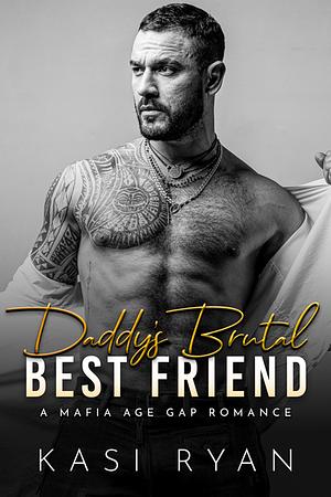 Daddy's Brutal Best Friend: A Mafia Age Gap Romance  by Kasi Ryan