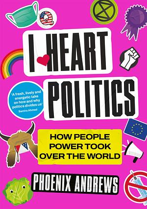 I Heart Politics  by Phoenix Andrews